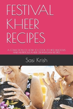 Paperback Festival Kheer Recipes: A Collection of How to Cook 20 Best Delicious and Nutritious Kheer or Payasam Recipes Book