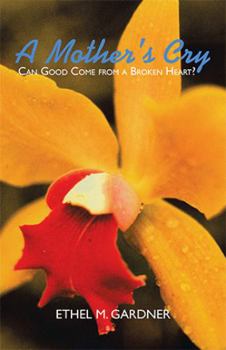 Hardcover A Mother's Cry: Can Good Come from a Broken Heart? Book