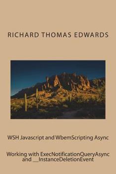 Paperback WSH Javascript and WbemScripting Async: Working with ExecNotificationQueryAsync and __InstanceDeletionEvent Book