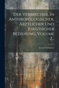 Paperback Der Verbrecher, In Anthropologischer, Ärztlicher Und Juristischer Beziehung, Volume 2... [German] Book