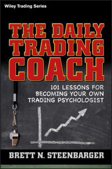 Hardcover The Daily Trading Coach: 101 Lessons for Becoming Your Own Trading Psychologist Book
