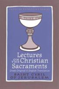 On the Christian Sacraments: The Procatechesis and the Five Mystagogical Catecheses - Book #57 of the Popular Patristics Series