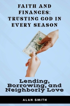 Lending, Borrowing, and Neighborly Love (Faith and Finances – Trusting God In Every Season)