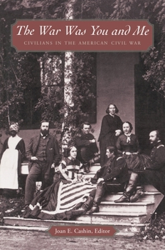 Paperback The War Was You and Me: Civilians in the American Civil War Book