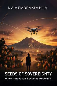 SEEDS OF SOVEREIGNTY: When Innovation Becomes Rebellion