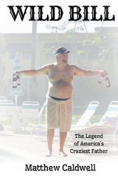 Wild Bill: Legend of America's Craziest Father