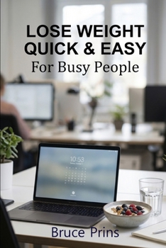 Lose Weight Quick & Easy: For Busy People