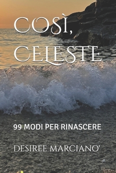 Paperback Così, Celeste: 99 Modi Per Rinascere [Italian] Book