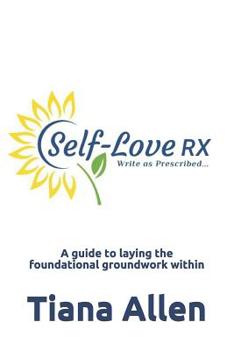 Paperback Self-Love: RX: A guide to laying the foundational groundwork within Book