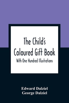 Paperback The Child'S Coloured Gift Book: With One Hundred Illustrations Book