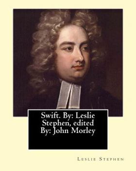 Paperback Swift. By: Leslie Stephen, edited By: John Morley, 1st Viscount Morley of Blackburn (24 December 1838 - 23 September 1923) was a Book