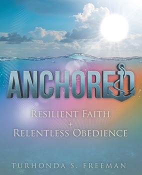 Paperback Anchored: Resilient Faith + Relentless Obedience Book