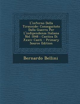 Paperback L'Inferno Della Tirannide: Conseguitato Dalla Guerra Per L'Indipendenza Italiana Nel 1848: Cantica Di XXXIV Canti [Italian] Book