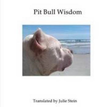 Paperback Pit Bull Wisdom: 13 Useful Lessons I've Learned about Life from my Rehabilitated Ex-Fighting Dog Book