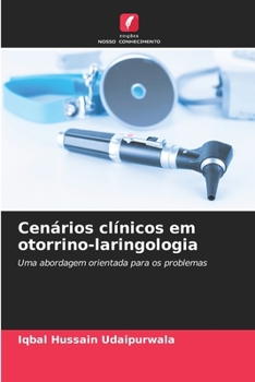 Cenários clínicos em otorrino-laringologia: Uma abordagem orientada para os problemas (Portuguese Edition)