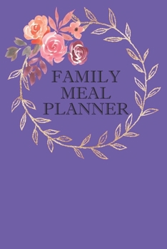 Family Meal Planner: Weekly Family Meal Planning And Shopping Journal