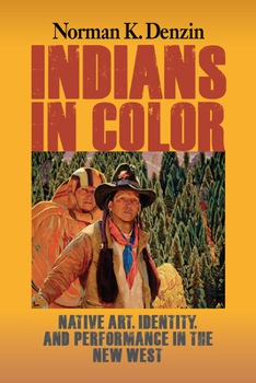 Hardcover Indians in Color: Native Art, Identity, and Performance in the New West Book