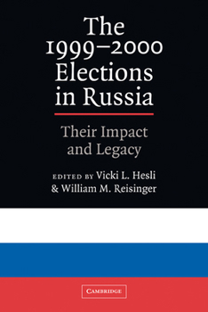 The 1999-2000 Elections in Russia: Their Impact and Legacy