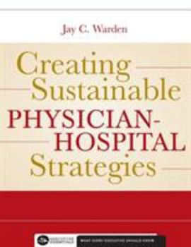 Paperback Creating Sustainable Physician-Hospital Strategies (Executive Essentials) Book
