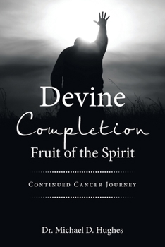 Devine Completion Fruit of the Spirit: Continued Cancer Journey