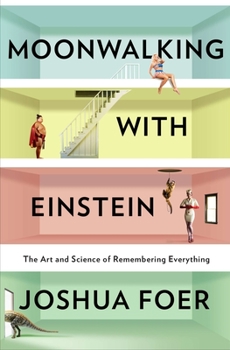 Hardcover Moonwalking with Einstein: The Art and Science of Remembering Everything Book