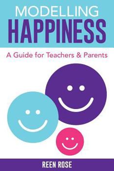 Paperback Modelling Happiness: A Guide for Teachers and Parents Book