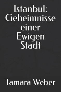 Istanbul: Geheimnisse einer Ewigen Stadt (German Edition)