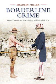 Hardcover Borderline Crime: Fugitive Criminals and the Challenge of the Border, 1819-1914 Book