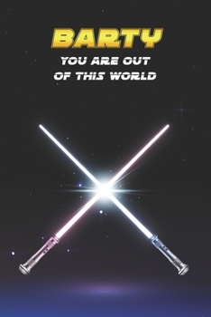 Barty You Are Out Of This World: Unique Personalised Full Lined Sci-Fi Journal Diary Notebook Gift For A Boy Called Barty - 100 Pages - Perfect for ... Journal For Home, School College Or Work.