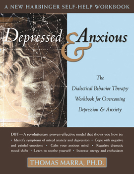 Paperback Depressed & Anxious: The Dialectical Behavior Therapy Workbook for Overcoming Depression & Anxiety Book