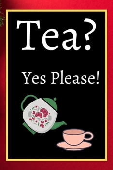 Tea? Yes Please!: Keep track of your favorite loose leaf teas