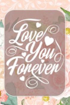Love You Forever: Pretty Journal Notebook Planner For Women To Write In 6 x 9 inches, 100 pages, cream interior, glossy cover