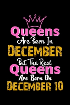 Queens Are Born In December Real Queens Are Born In December 10 Notebook Birthday Funny Gift: Lined Notebook / Journal Gift, 120 Pages, 6x9, Soft Cover, Matte Finish