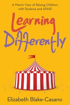 Paperback Learning Differently: A Mom's View of Raising Children with Dyslexia and Adhd Book