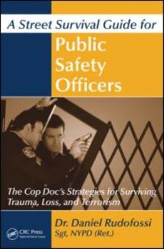 Paperback A Street Survival Guide for Public Safety Officers: The Cop Doc's Strategies for Surviving Trauma, Loss, and Terrorism Book