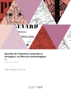 Paperback Annales de l'Industrie Nationale Et Étrangère Ou Mercure Technologique [French] Book