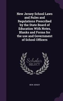 Hardcover New Jersey School Laws and Rules and Regulations Prescribed by the State Board of Education With Notes, Blanks and Forms for the use and Government of Book