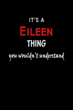 It's a  Eileen  Thing You Wouldn't Understandl: Eileen First Name Personalized Journal 6x9 Notebook, Wide Ruled (Lined) blank pages, Funny Cover for Girls and Women, Red White Text on Black
