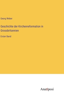 Hardcover Geschichte der Kirchenreformation in Grossbritannien: Erster Band [German] Book