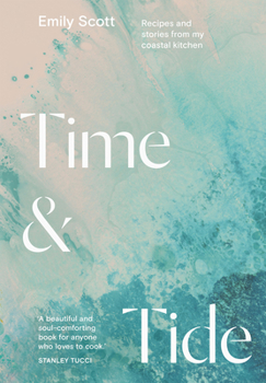 Hardcover Time and Tide: Recipes and Stories from My Coastal Kitchen Book