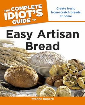 Paperback The Complete Idiot's Guide to Easy Artisan Bread Book