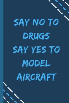 say no to drugs say yes to Model aircraft -Composition Sport Gift Notebook: signed  Composition Notebook/Journal Book to Write in, (6” x 9”), 120 Pages, (Gift For Friends, sport lovers )