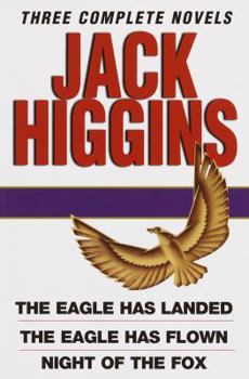 Hardcover Jack Higgins: Three Complete Novels: The Eagle Has Landed; The Eagle Has Flown; Night of the Fox Book