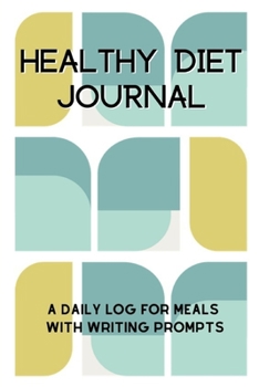 Paperback Healthy Diet Journal: A Daily Log For Meals With Writing Prompts Book