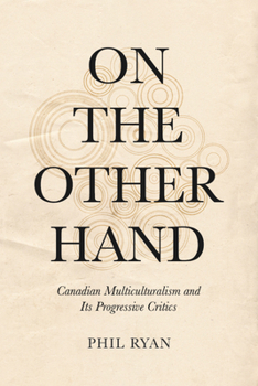 Paperback On the Other Hand: Canadian Multiculturalism and Its Progressive Critics Book