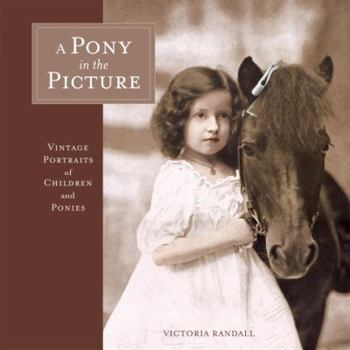 Hardcover A Pony in the Picture: Vintage Portraits of Children and Ponies Book