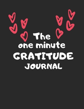 The one minute gratitude journal: A 1 year, 52 Week Guide To Cultivate An Attitude Of Gratitude: Gratitude journal with inspirational & motivational gratitude quotes inside,
