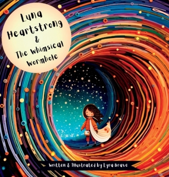 Hardcover Luna Heartstrong & the Whimsical Wormhole Book