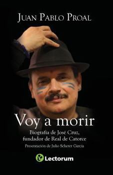 Paperback Voy a morir: Biografía de José Cruz, fundador de Real de Catorce [Spanish] Book