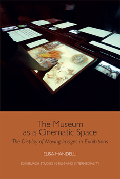 The Museum as a Cinematic Space: The Display of Moving Images in Exhibitions - Book  of the Edinburgh Studies in Film and Intermediality
